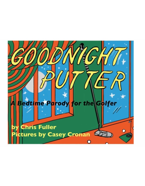 Goodnight Putter : A Bedtime Parody for the Golfer, EPUB eBook
