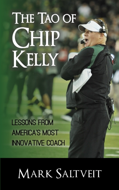 The Tao of Chip Kelly : Lessons from America's Most Innovative Coach, EPUB eBook