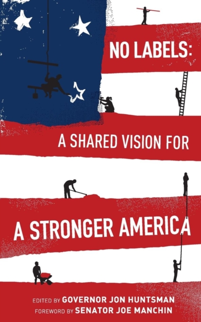 No Labels : A Shared Vision for a Stronger America, Paperback / softback Book