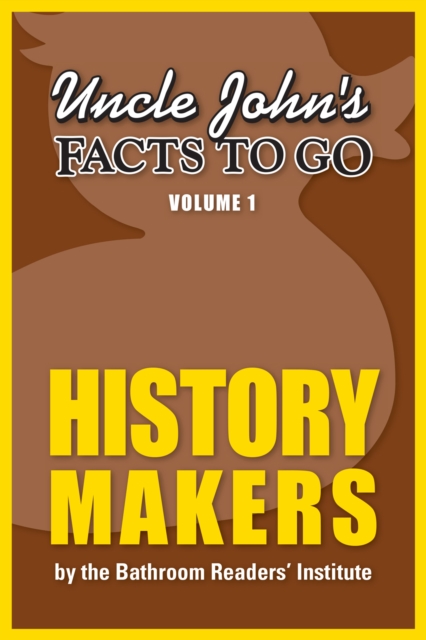 Uncle John's Facts to Go: History Makers, EPUB eBook