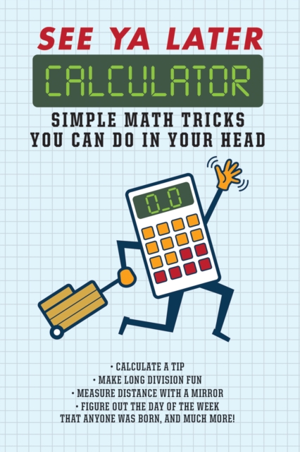 See Ya Later Calculator : Simple Math Tricks You Can Do in Your Head, EPUB eBook