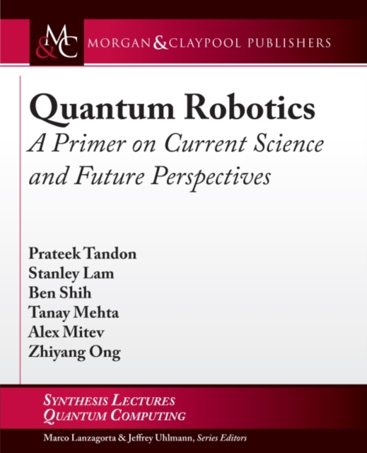 Quantum Robotics : A Primer on Current Science and Future Perspectives, Paperback / softback Book