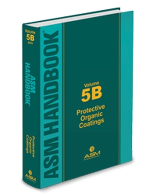 ASM Handbook, Volume 5B : Protective Organic Coatings, Hardback Book