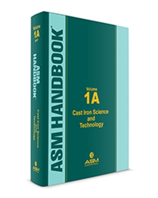 ASM Handbook, Volume 1A : Cast Iron Science and Technology, Hardback Book