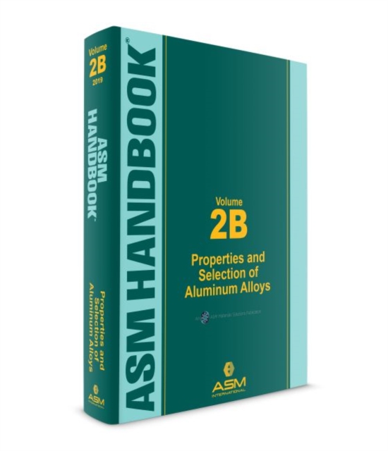 ASM Handbook, Volume 2B : Properties and Selection of Aluminum Alloys, Hardback Book