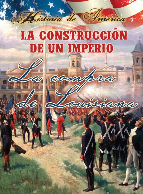 La construccion de un imperio: La compra de Louisiana : Building an Empire: The Louisiana Purchase, PDF eBook