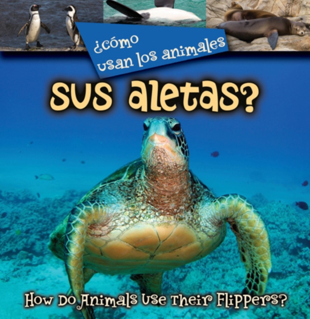 Como usan los animales... sus aletas? : How Do Animals Use Their Flippers?, PDF eBook