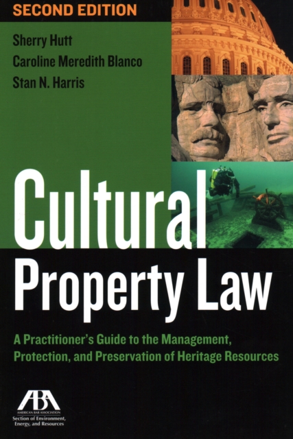 Cultural Property Law : A Practitioner's Guide to the Management, Protection, and Preservation of Heritage Resources, Paperback / softback Book
