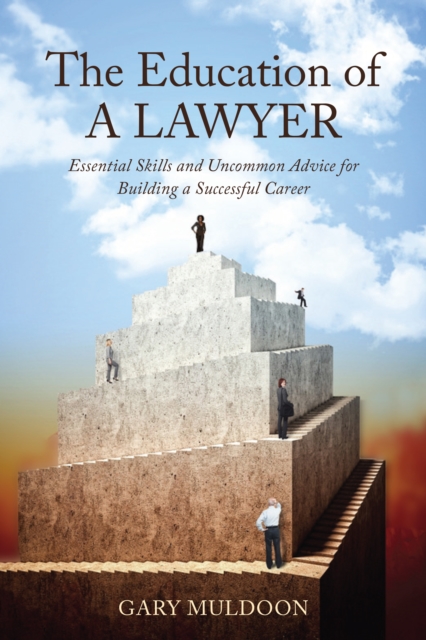 The Education of a Lawyer : Essential Skills and Practical Advice for Building a Successful Career, EPUB eBook