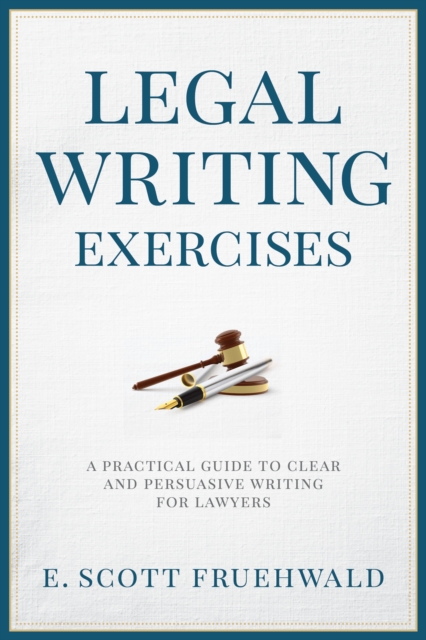 Legal Writing Exercises : A Practical Guide to Clear and Persuasive Writing for Lawyers, EPUB eBook