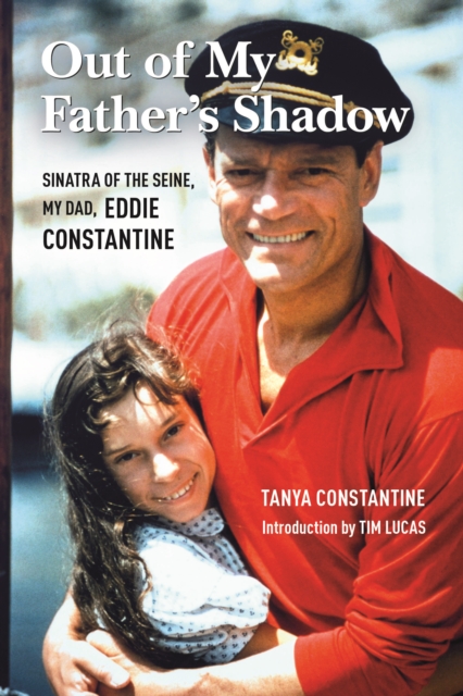 Out of My Father's Shadow : Sinatra of the Seine, My Dad Eddie Constantine, EPUB eBook