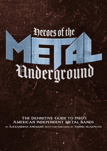 Heroes of the Metal Underground : The Definitive Guide to 1980s American Independent Metal Bands, EPUB eBook