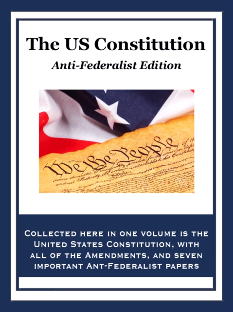 The U.S. Constitution : Anti-Federalist Edition, EPUB eBook