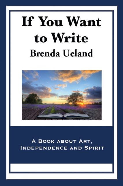 If You Want to Write : A Book about Art, Independence and Spirit, EPUB eBook