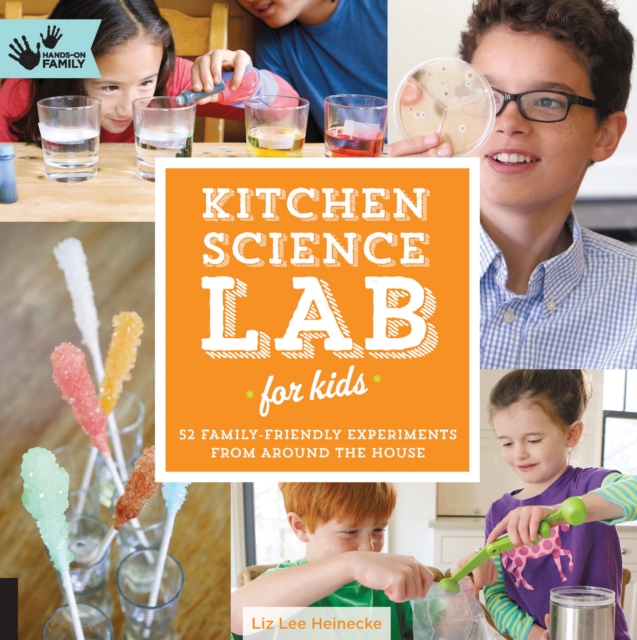 Kitchen Science Lab for Kids : 52 Family Friendly Experiments from the Pantry, EPUB eBook