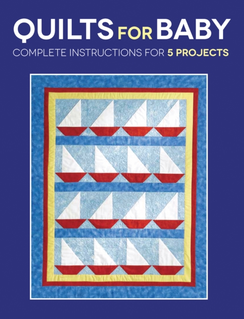 Quilts for Baby : Complete Instructions for 5 Projects, EPUB eBook