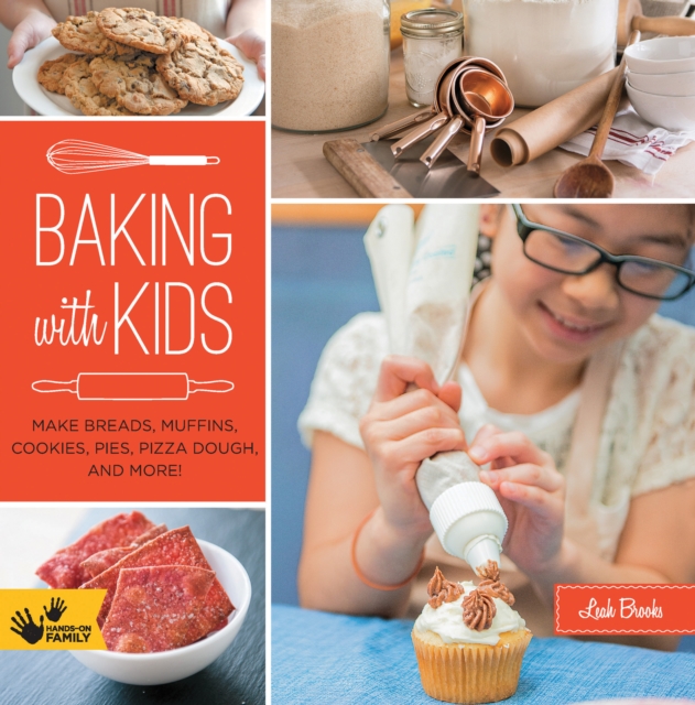 Baking with Kids : Make Breads, Muffins, Cookies, Pies, Pizza Dough, and More!, EPUB eBook