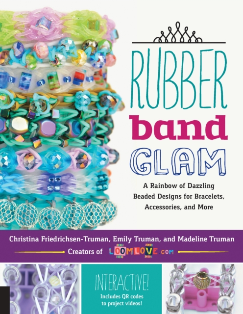 Rubber Band Glam : A Rainbow of Dazzling Beaded Designs for Bracelets, Accessories, and More - Interactive! Includes QR codes to project videos!, EPUB eBook
