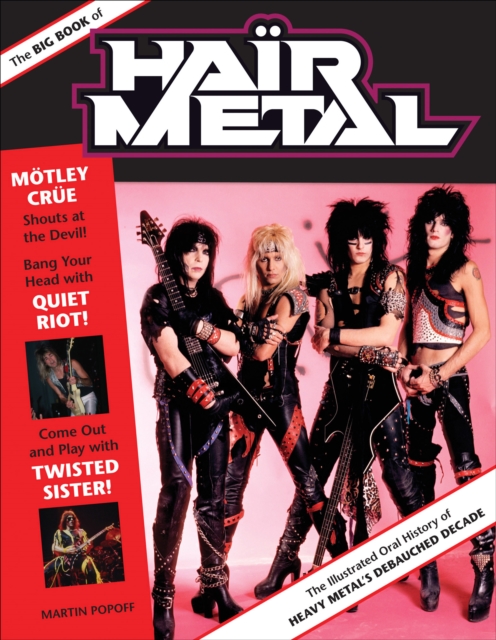 The Big Book of Hair Metal : The Illustrated Oral History of Heavy Metal's Debauched Decade, EPUB eBook