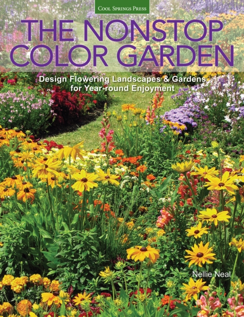 The Nonstop Color Garden : Design Flowering Landscapes & Gardens for Year-round Enjoyment, EPUB eBook