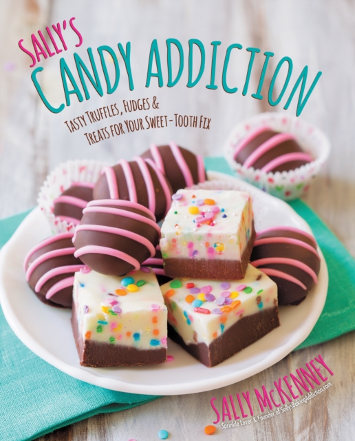 Sally's Candy Addiction : Tasty Truffles, Fudges & Treats for Your Sweet-Tooth Fix Volume 2, EPUB eBook