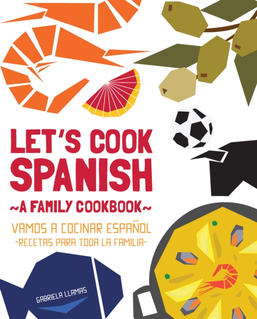 Let's Cook Spanish, A Family Cookbook : Vamos a Cocinar Espanol, Recetas Para Toda la Familia, EPUB eBook