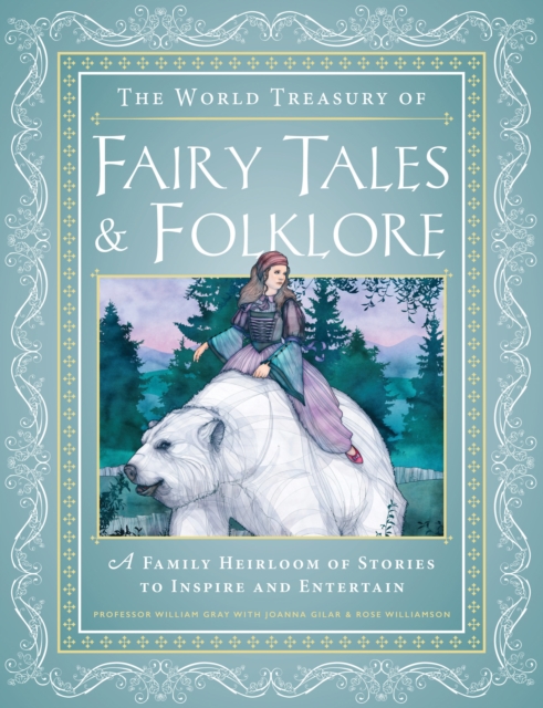 The World Treasury of Fairy Tales & Folklore : A Family Heirloom of Stories to Inspire & Entertain, EPUB eBook