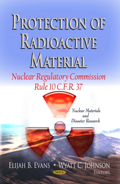 Protection of Radioactive Material : Nuclear Regulatory Commission Rule 10 C.F.R. 37, PDF eBook