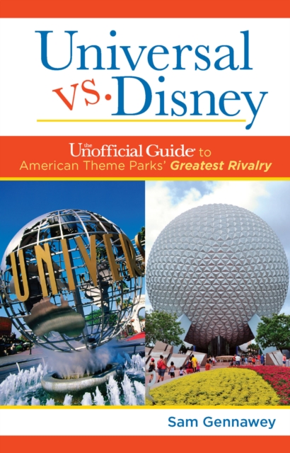 Universal versus Disney: The Unofficial Guide to American Theme Parks' Greatest Rivalry, Hardback Book