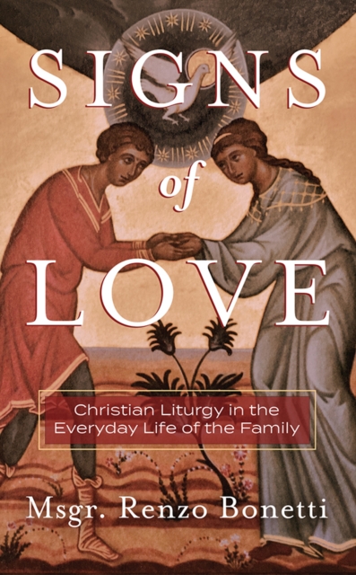 Signs of Love : Christian Liturgy in the Everyday Life of the Family, PDF eBook