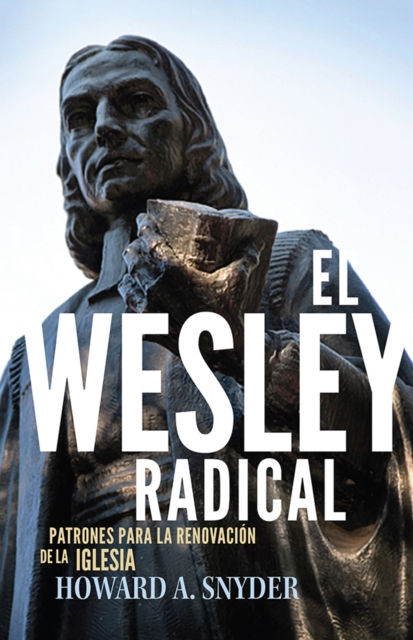 El Wesley Radical : Patrones para la renovacion de la Iglesia, PDF eBook