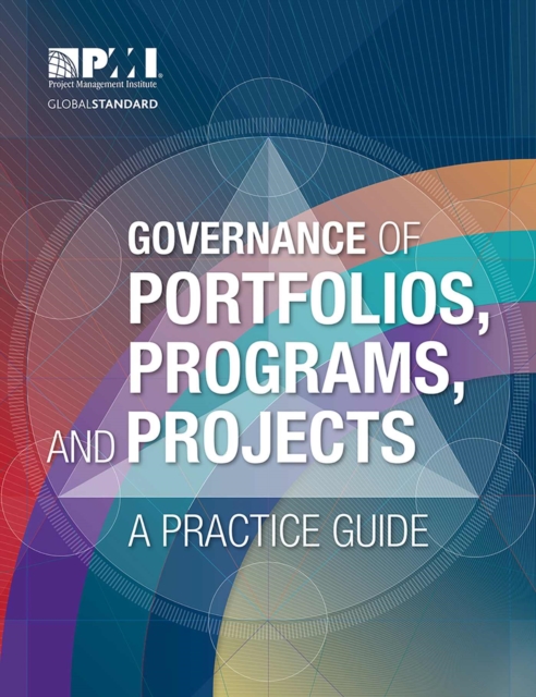 Governance of Portfolios, Programs, and Projects : A Practice Guide, Paperback / softback Book