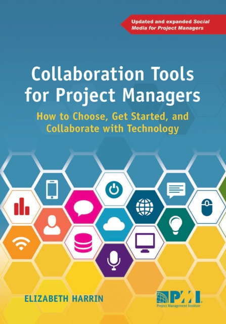 Collaboration Tools for Project Managers : How to Choose, Get Started and Collaborate with Technology, Paperback / softback Book