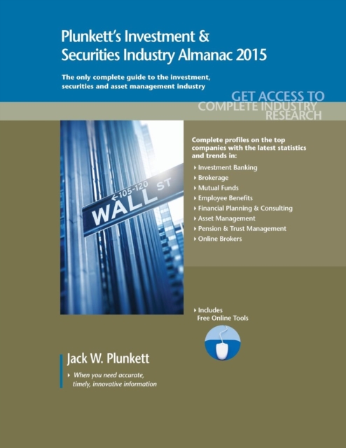 Plunkett's Investment & Securities Industry Almanac 2015 : Investment & Securities Industry Market Research, Statistics, Trends & Leading Companies, Paperback / softback Book