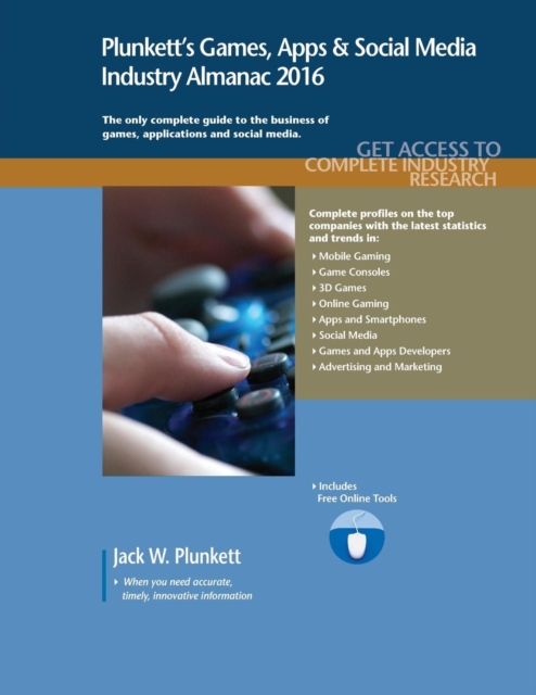 Plunkett's Games, Apps & Social Media Industry Almanac 2016 : Games, Apps & Social Media Industry Market Research, Statistics, Trends & Leading Companies, Paperback / softback Book