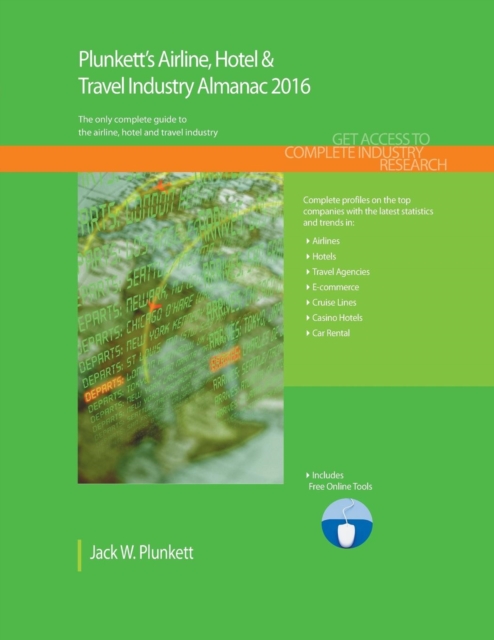 Plunkett's Airline, Hotel & Travel Industry Almanac 2016 : Airline, Hotel & Travel Industry Market Research, Statistics, Trends & Leading Companies, Paperback / softback Book