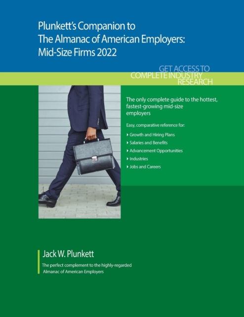 Plunkett's Companion to The Almanac of American Employers 2022 : Market Research, Statistics and Trends Pertaining to America's Hottest Mid-Size Employers, Paperback / softback Book