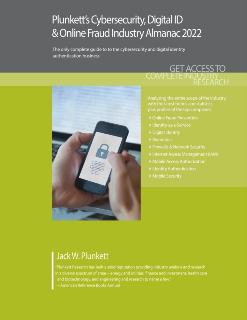 Plunkett's Cybersecurity & Digital ID & Online Fraud Industry Almanac 2022 : Cybersecurity & Digital ID & Online Fraud Industry Market Research, Statistics, Trends and Leading Companies, Paperback / softback Book