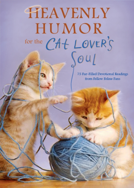 Heavenly Humor for the Cat Lover's Soul : 75 Fur-Filled Inspirational Readings, EPUB eBook