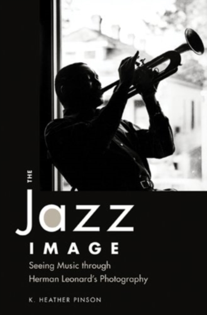 The Jazz Image : Seeing Music through Herman Leonard's Photography, Paperback / softback Book