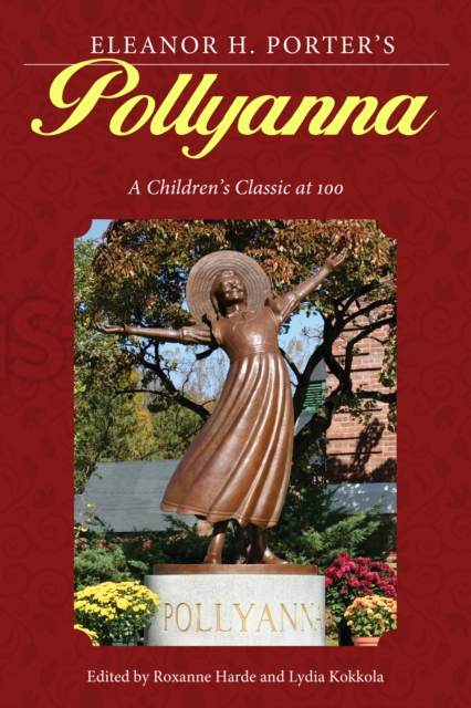 Eleanor H. Porter's Pollyanna : A Children's Classic at 100, PDF eBook