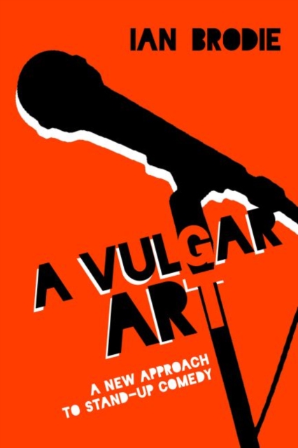 A Vulgar Art : A New Approach to Stand-Up Comedy, Hardback Book