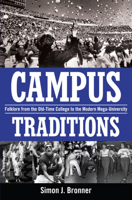 Campus Traditions : Folklore from the Old-Time College to the Modern Mega-University, EPUB eBook