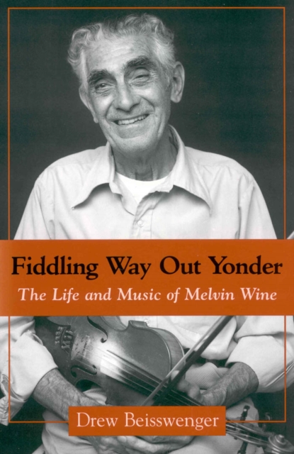 Fiddling Way Out Yonder : The Life and Music of Melvin Wine, EPUB eBook