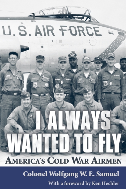 I Always Wanted to Fly : America's Cold War Airmen, EPUB eBook
