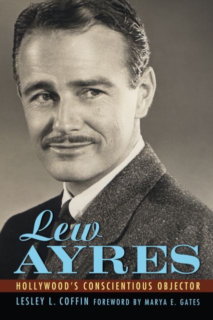 Lew Ayres : Hollywood's Conscientious Objector, EPUB eBook