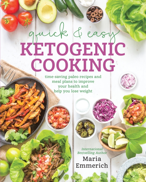 Quick & Easy Ketogenic Cooking : Time-Saving Paleo Recipes and Meal Plans to Improve Your Health and Help You Lose Weight, Paperback / softback Book