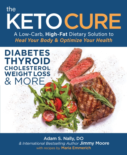 The Keto Cure : A Low Carb High Fat Dietary Solution to Heal Your Body and Optimize Your Health, Paperback / softback Book