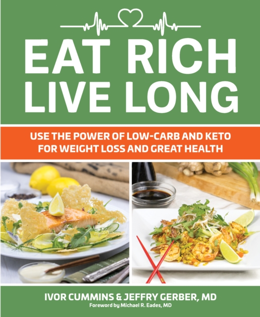 Eat Rich, Live Long : Use the Power of Low-Carb and Keto for Weight Loss and Great Health, Paperback / softback Book