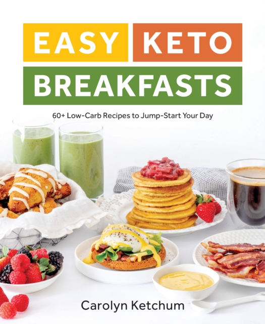 Easy Keto Breakfasts : 60+ Low-Carb Recipes to Jump-Start Your Day, Paperback / softback Book
